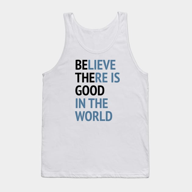 Be The Good - Believe There Is Good In The World Tank Top by Texevod